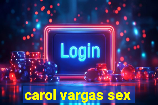 carol vargas sex